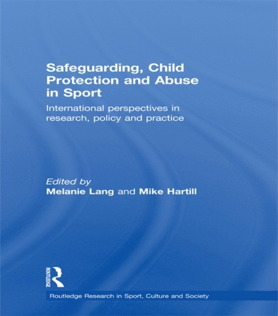Mike Hartill, Melanie Lang - Safeguarding, Child Protection and Abuse in Sport, E-bok
