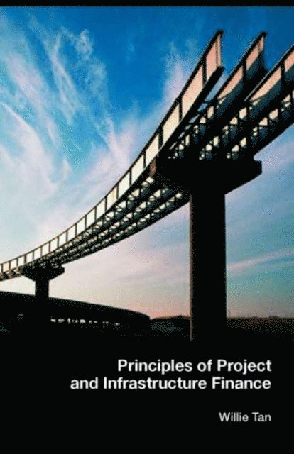 Willie Tan - Principles of Project and Infrastructure Finance, E-bok