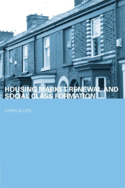Chris Allen - Housing Market Renewal and Social Class, E-bok