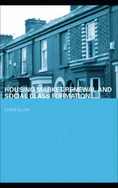 Chris Allen - Housing Market Renewal and Social Class, E-bok