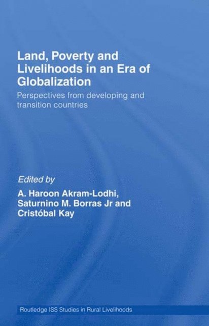 Cristobal Kay, Saturnino M. Borras Jr., A. Haroon Akram-Lodhi - Land, Poverty and Livelihoods in an Era of Globalization, E-bok