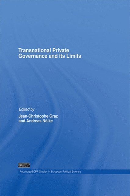 Andreas Nolke, Jean-Christophe Graz - Transnational Private Governance and its Limits, E-bok