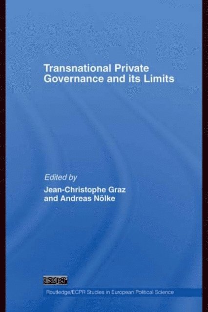 Andreas Nolke, Jean-Christophe Graz - Transnational Private Governance and its Limits, E-bok