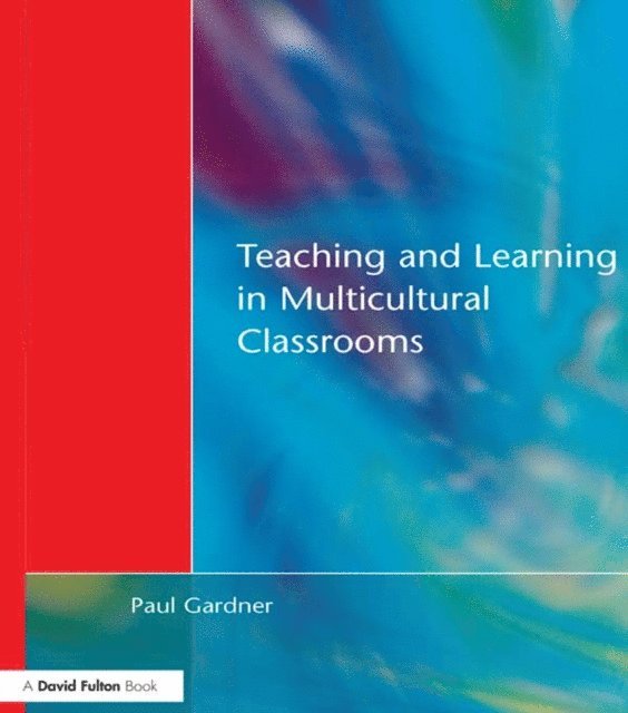 Paul Gardner - Teaching and Learning in Multicultural Classrooms, E-bok