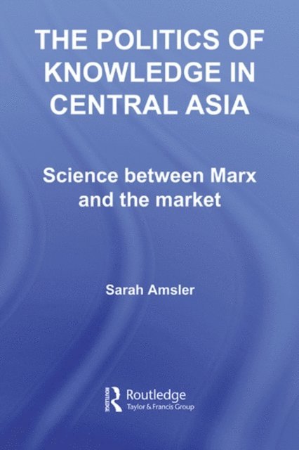 Sarah Amsler - Politics of Knowledge in Central Asia, E-bok