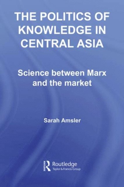 Sarah Amsler - Politics of Knowledge in Central Asia, E-bok