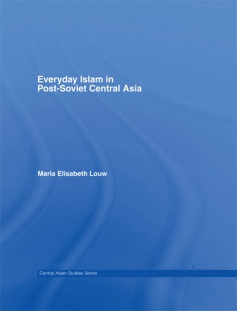 Maria Elisabeth Louw - Everyday Islam in Post-Soviet Central Asia, E-bok