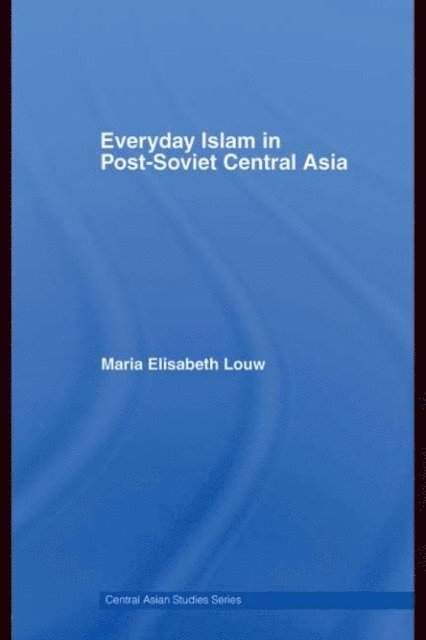 Maria Elisabeth Louw - Everyday Islam in Post-Soviet Central Asia, E-bok