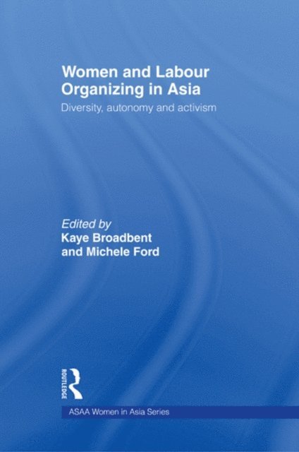 Michele Ford, Kaye Broadbent - Women and Labour Organizing in Asia, E-bok