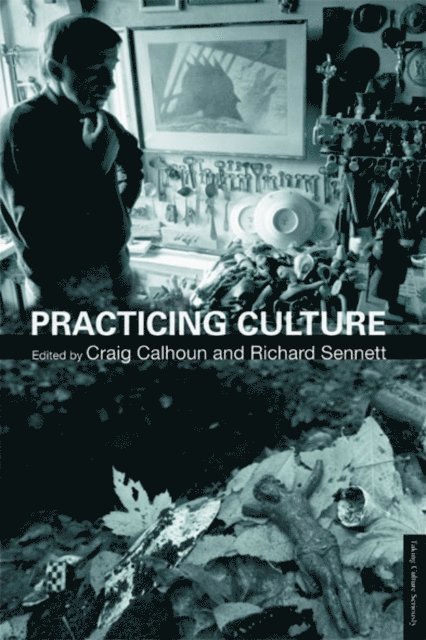 Richard Sennett, Craig Calhoun - Practicing Culture, E-bok