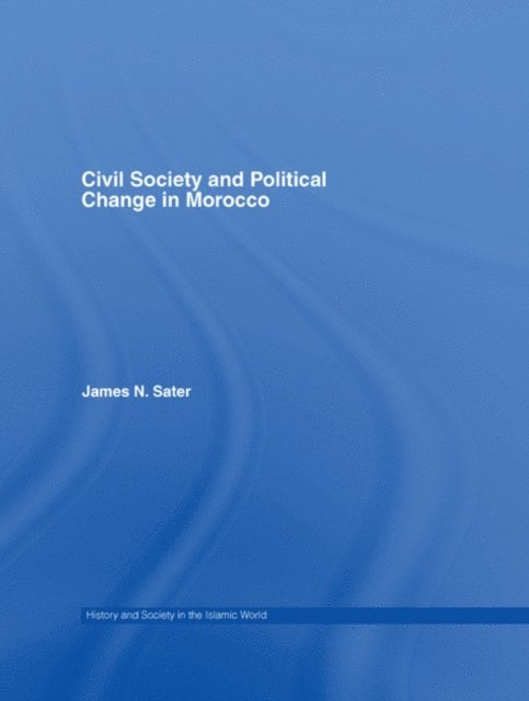 James N. Sater - Civil Society and Political Change in Morocco, E-bok
