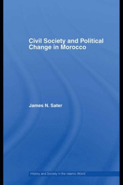 James N. Sater - Civil Society and Political Change in Morocco, E-bok