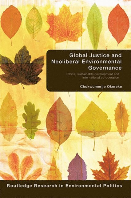 Chukwumerije Okereke - Global Justice and Neoliberal Environmental Governance, E-bok