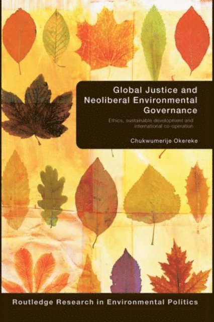 Chukwumerije Okereke - Global Justice and Neoliberal Environmental Governance, E-bok