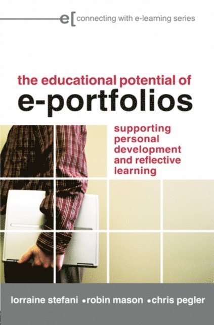 Chris Pegler, Robin Mason, Lorraine Stefani - Educational Potential of e-Portfolios, E-bok