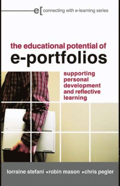 Chris Pegler, Robin Mason, Lorraine Stefani - Educational Potential of e-Portfolios, E-bok
