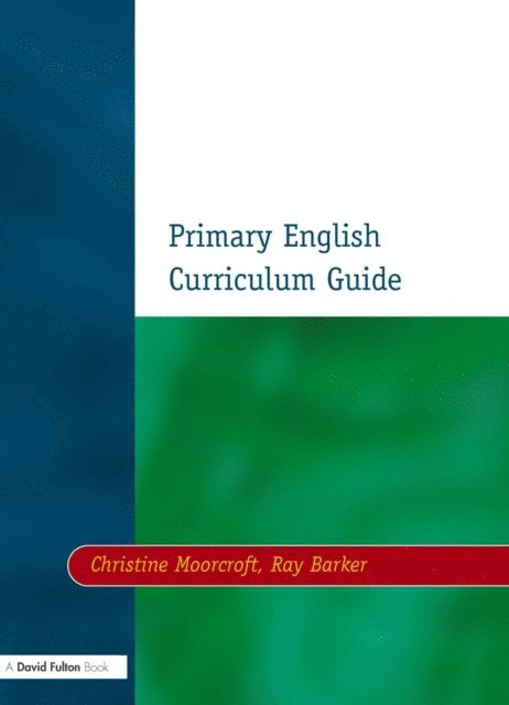 Ray Barker, Christine Moorcroft - Primary English Curriculum Guide, E-bok