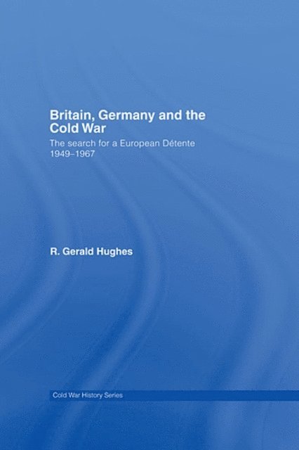 R. Gerald Hughes - Britain, Germany and the Cold War, E-bok