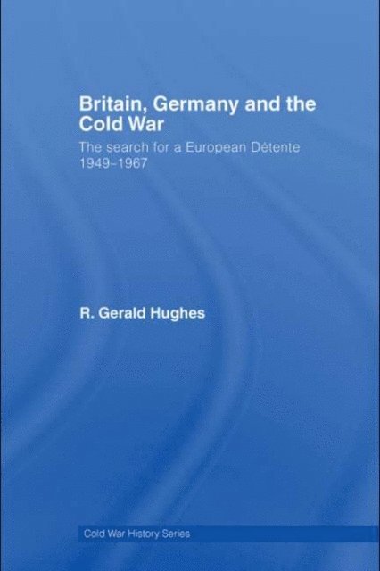R. Gerald Hughes - Britain, Germany and the Cold War, E-bok