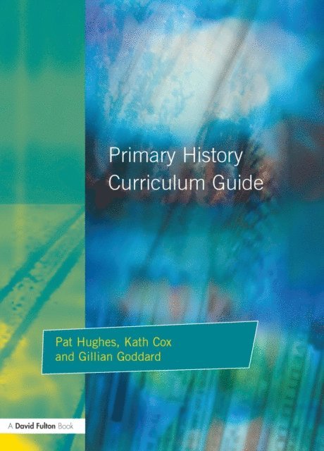 Gillian Godard, Kath Cox, Pat Hughes - Primary History Curriculum Guide, E-bok