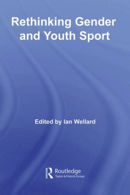 Ian Wellard - Rethinking Gender and Youth Sport, E-bok