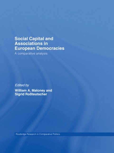 Sigrid Rossteutscher, William A. Maloney - Social Capital and Associations in European Democracies, E-bok