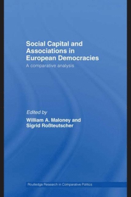 Sigrid Rossteutscher, William A. Maloney - Social Capital and Associations in European Democracies, E-bok