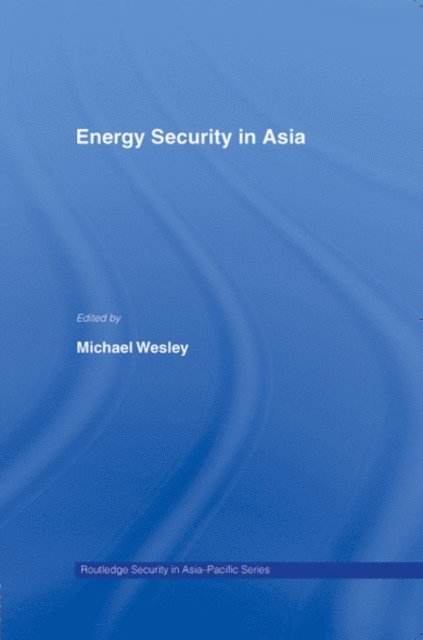 Michael Wesley - Energy Security in Asia, E-bok