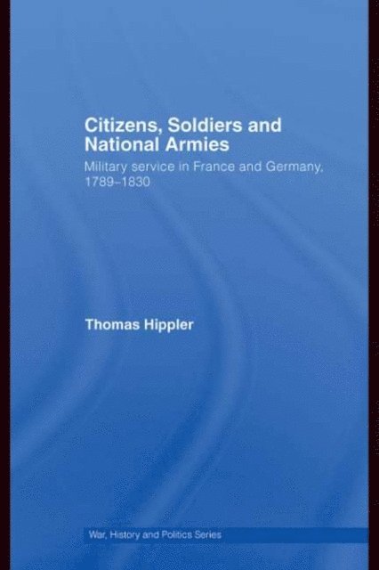 Thomas Hippler - Citizens, Soldiers and National Armies, E-bok