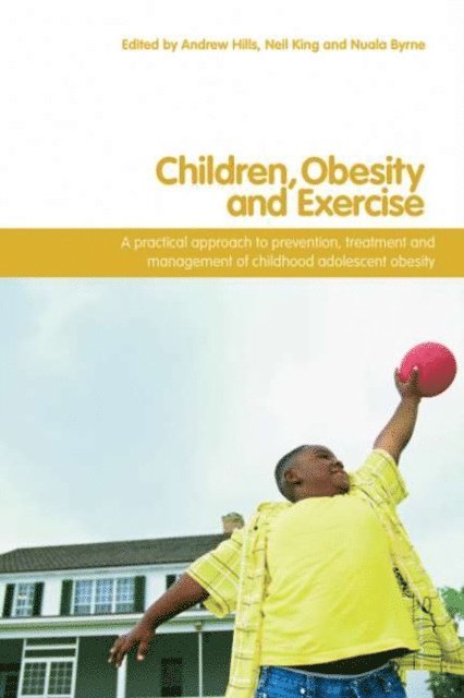 Nuala M. Byrne, Neil A. King, Andrew P. Hills - Children, Obesity and Exercise, E-bok