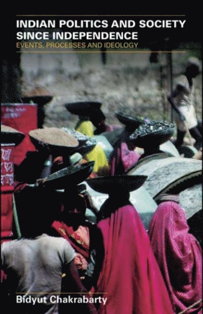 Bidyut Chakrabarty - Indian Politics and Society since Independence, E-bok