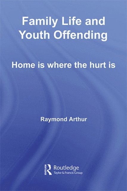Raymond Arthur - Family Life and Youth Offending, E-bok