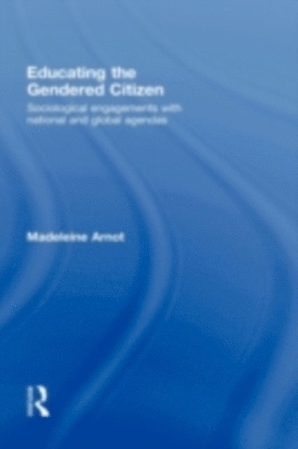 Madeleine Arnot - Educating the Gendered Citizen, E-bok