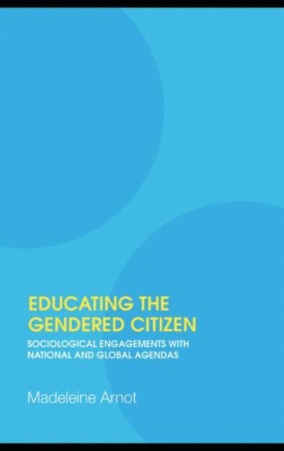 Madeleine Arnot - Educating the Gendered Citizen, E-bok
