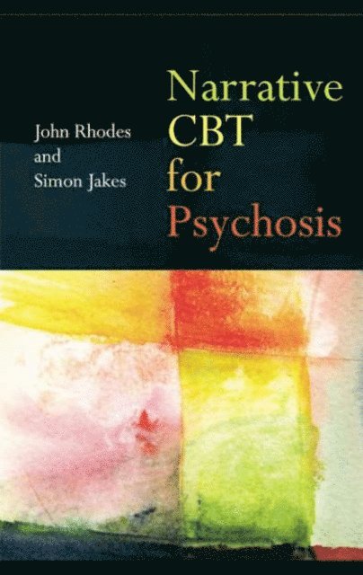 Simon Jakes, John Rhodes - Narrative CBT for Psychosis, E-bok
