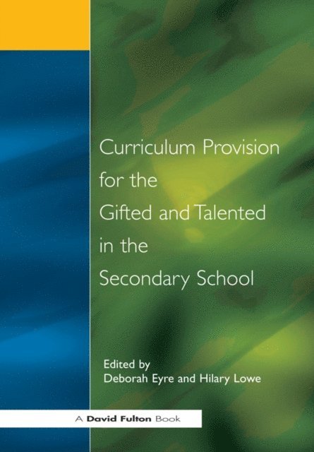 Hilary Lowe, Deborah Eyre - Curriculum Provision for the Gifted and Talented in the Secondary School, E-bok