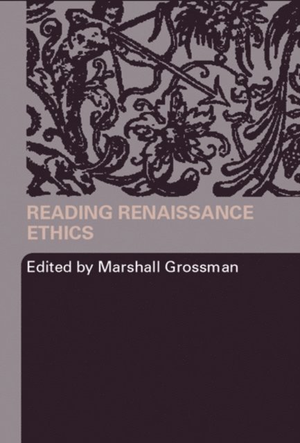 Marshall Grossman - Reading Renaissance Ethics, E-bok