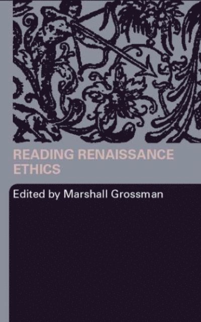 Marshall Grossman - Reading Renaissance Ethics, E-bok