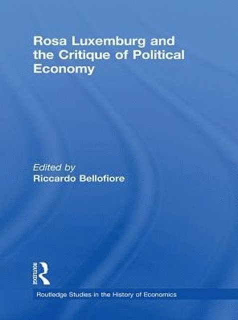 Riccardo Bellofiore - Rosa Luxemburg and the Critique of Political Economy, E-bok