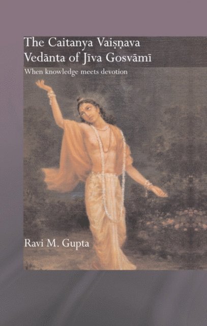 Ravi M. Gupta - Chaitanya Vaishnava Vedanta of Jiva Gosvami, E-bok