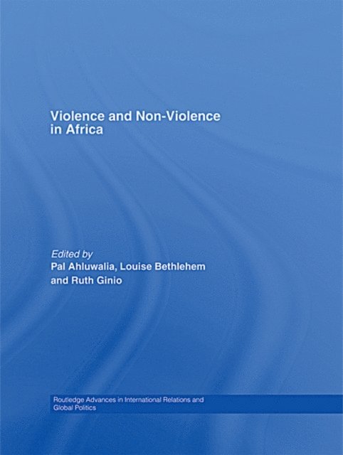 Ruth Ginio, Louise Bethleham, Pal Ahluwalia - Violence and Non-Violence in Africa, E-bok