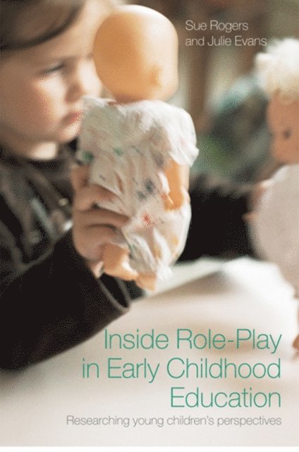 Julie Evans, Sue Rogers - Inside Role-Play in Early Childhood Education, E-bok