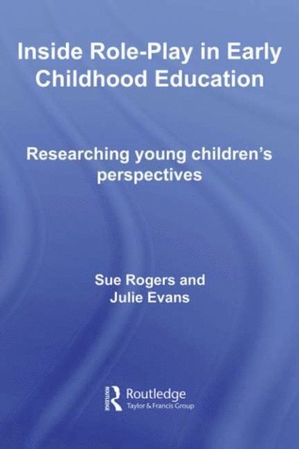 Julie Evans, Sue Rogers - Inside Role-Play in Early Childhood Education, E-bok