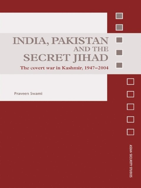 Praveen Swami - India, Pakistan and the Secret Jihad, E-bok