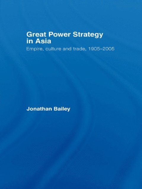 Jonathan Bailey - Great Power Strategy in Asia, E-bok