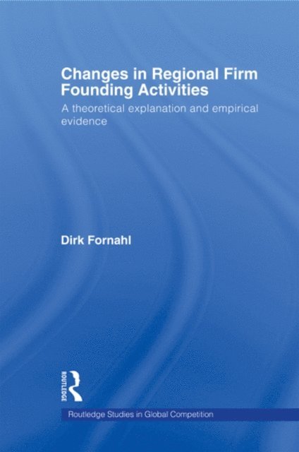 Dirk Fornahl - Changes in Regional Firm Founding Activities, E-bok
