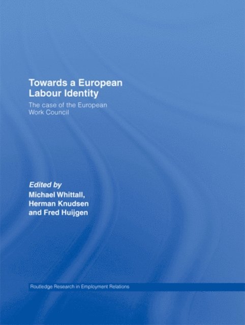 Fred Huijgen, Herman Knudsen, Michael Whittall - Towards a European Labour Identity, E-bok