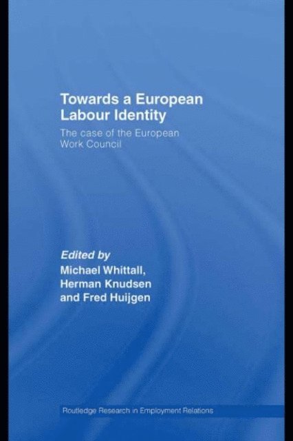 Fred Huijgen, Herman Knudsen, Michael Whittall - Towards a European Labour Identity, E-bok