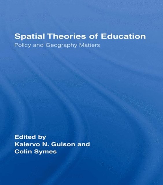 Colin Symes, Kalervo N. Gulson - Spatial Theories of Education, E-bok