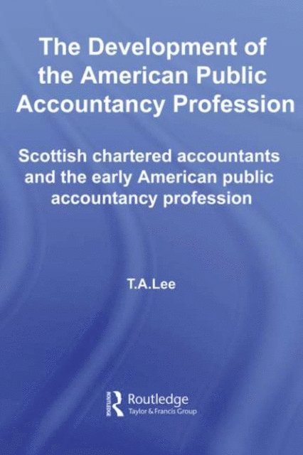 T.A. Lee - Development of the American Public Accounting Profession, E-bok